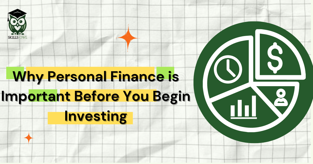 Why Personal Finance is Important Before You Begin Investing