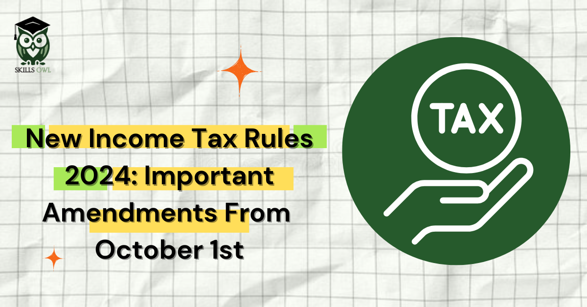 New Income Tax Rules 2024: Important Amendments From October 1st